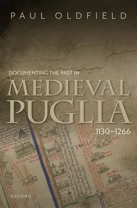 Oldfield |  Documenting the Past in Medieval Puglia, 1130-1266 | Buch |  Sack Fachmedien