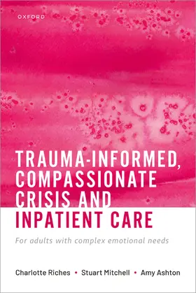 Riches / Mitchell / Ashton |  Trauma-Informed, Compassionate Crisis and Inpatient Care | Buch |  Sack Fachmedien