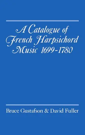 Gustafson / Fuller |  A Catalogue of French Harpsichord Music 1699-1780 | Buch |  Sack Fachmedien