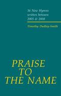 Dudley-Smith |  Praise to the Name | Buch |  Sack Fachmedien
