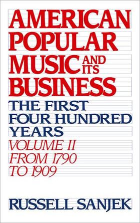 Sanjek | American Popular Music and Its Business: The First Four Hundred Years Volume II: From 1790 to 1909 | Buch | 978-0-19-504310-5 | sack.de