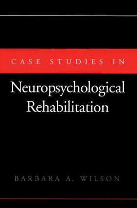 Wilson | Case Studies in Neuropsychological Rehabilitation | Buch | 978-0-19-506598-5 | sack.de