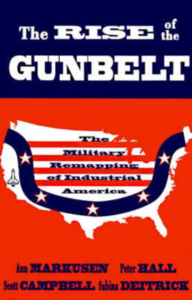 Markusen / Hall / Dietrich | The Rise of the Gunbelt: The Military Remapping of Industrial America | Buch | 978-0-19-506648-7 | sack.de