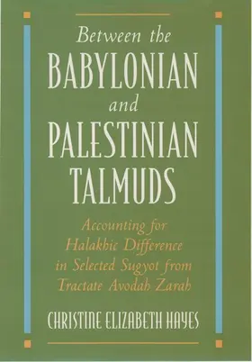 Hayes |  Between the Babylonian and Palestinian Talmuds: Accounting for Halakhic Difference in Selected Sugyot from Tractate Avodah Zarah | Buch |  Sack Fachmedien