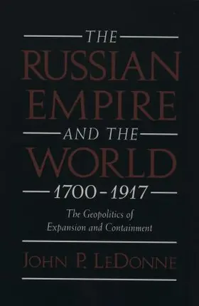 LeDonne |  The Russian Empire and the World, 1700-1917: The Geopolitics of Expansion and Containment | Buch |  Sack Fachmedien