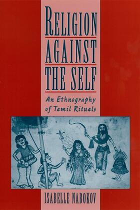 Nabokov / Clark-Deces | Religion Against the Self: An Ethnography of Tamil Rituals | Buch | 978-0-19-511364-8 | sack.de
