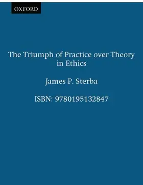 Sterba |  The Triumph of Practice Over Theory in Ethics | Buch |  Sack Fachmedien
