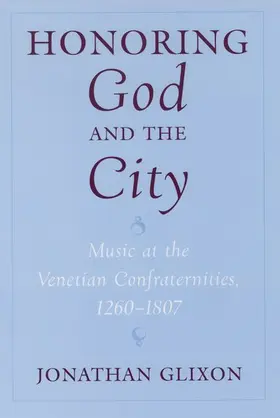 Glixon |  Honoring God and the City: Music at the Venetian Confraternities, 1260-1806 | Buch |  Sack Fachmedien