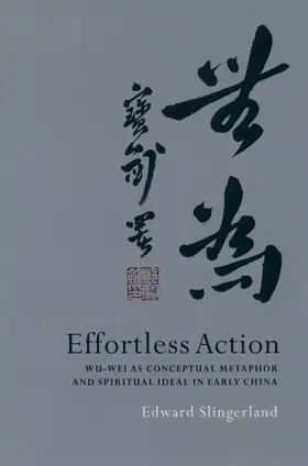 Slingerland |  Effortless Action: Wu-Wei as Conceptual Metaphor and Spiritual Ideal in Early China | Buch |  Sack Fachmedien