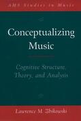 Zbikowski |  Conceptualizing Music: Cognitive Structure, Theory, and Analysis | Buch |  Sack Fachmedien
