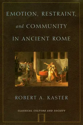 Kaster | Emotion, Restraint, and Community in Ancient Rome | Buch | 978-0-19-514078-1 | www.sack.de