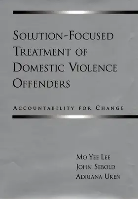 Lee / Sebold / Uken |  Solution-Focused Treatment of Domestic Violence Offenders | Buch |  Sack Fachmedien
