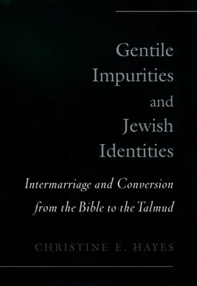 Hayes |  Gentile Impurities and Jewish Identities: Intermarriage and Conversion from the Bible to the Talmud | Buch |  Sack Fachmedien