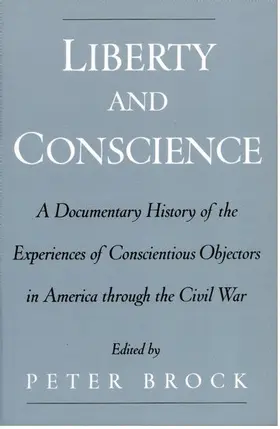 Brock |  Liberty and Conscience: A Documentary History of the Experiences of Conscientious Objectors in America Through the Civil War | Buch |  Sack Fachmedien