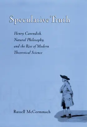 McCormmach / Cavendish |  Speculative Truth: Henry Cavendish, Natural Philosophy, and the Rise of Modern Theoretical Science | Buch |  Sack Fachmedien