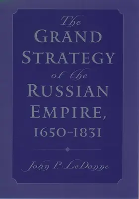 LeDonne |  The Grand Strategy of the Russian Empire, 1650-1831 | Buch |  Sack Fachmedien