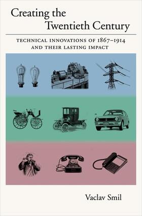 Smil | Creating the Twentieth Century: Technical Innovations of 1867-1914 and Their Lasting Impact | Buch | 978-0-19-516874-7 | sack.de