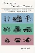 Smil |  Creating the Twentieth Century: Technical Innovations of 1867-1914 and Their Lasting Impact | Buch |  Sack Fachmedien