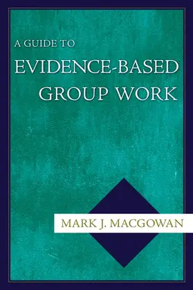 Macgowan |  A Guide to Evidence-Based Group Work | Buch |  Sack Fachmedien