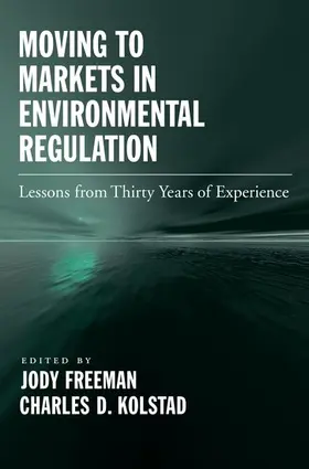 Freeman / Kolstad |  Moving to Markets in Environmental Regulation: Lessons from Twenty Years of Experience | Buch |  Sack Fachmedien