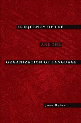 Bybee |  Frequency of Use and the Organization of Language | Buch |  Sack Fachmedien