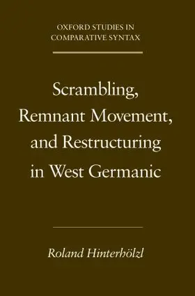 Hinterholzl / Hinterhölzl |  Scrambling, Remnant Movement, and Restructuring in West Germanic | Buch |  Sack Fachmedien