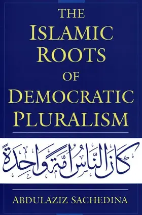 Sachedina |  The Islamic Roots of Democratic Pluralism | Buch |  Sack Fachmedien