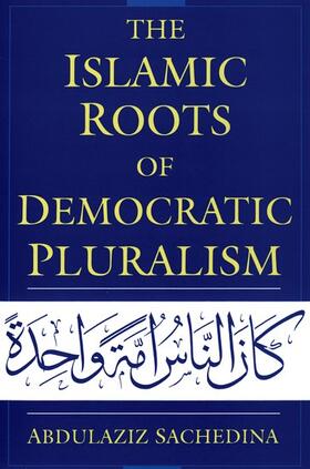 Sachedina | The Islamic Roots of Democratic Pluralism | Buch | 978-0-19-532601-7 | sack.de