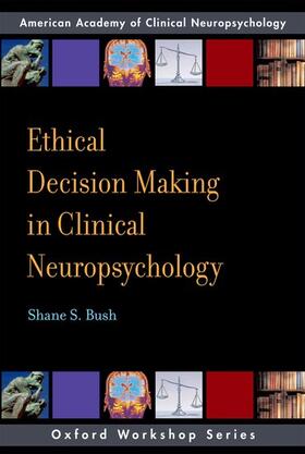 Bush | Ethical Decision-Making in Clinical Neuropsychology | Buch | 978-0-19-532822-6 | sack.de