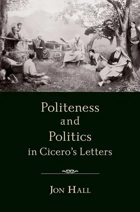 Hall |  Politeness and Politics in Cicero's Letters | Buch |  Sack Fachmedien