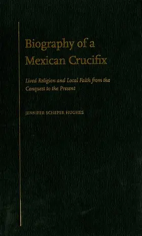 Scheper Hughes |  Biography of a Mexican Crucifix | Buch |  Sack Fachmedien