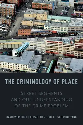 Weisburd / Groff / Yang |  The Criminology of Place | Buch |  Sack Fachmedien