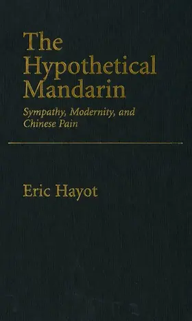 Hayot |  The Hypothetical Mandarin Sympathy, modernity, and Chinese Pain | Buch |  Sack Fachmedien