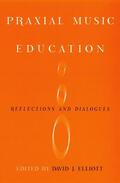 Elliot / Elliott |  Praxial Music Education | Buch |  Sack Fachmedien