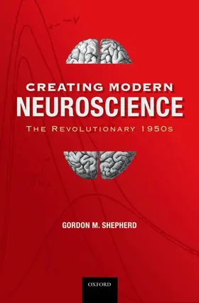 Shepherd MD, DPhil |  Creating Modern Neuroscience | Buch |  Sack Fachmedien