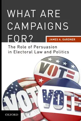 Gardner |  What are Campaigns For? The Role of Persuasion in Electoral Law and Politics | Buch |  Sack Fachmedien