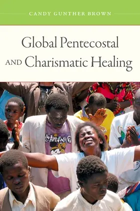 Brown | Global Pentecostal and Charismatic Healing | Buch | 978-0-19-539341-5 | sack.de