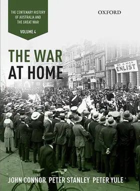 Connor / Stanley / Yule |  The War at Home: Volume IV: The Centenary History of Australia and the Great War | Buch |  Sack Fachmedien