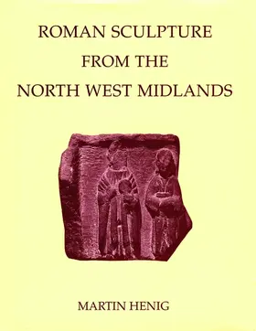 Henig |  Roman Sculpture from the North West Midlands | Buch |  Sack Fachmedien