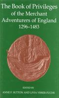Sutton / Visser-Fuchs |  The Book of Privileges of the Merchant Adventurers of England, 1296-1483 | Buch |  Sack Fachmedien