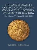 MacKay |  The Lord Stewartby Collection of Scottish Coins at the Hunterian, University of Glasgow | Buch |  Sack Fachmedien