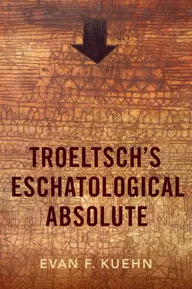 Kuehn | Troeltsch's Eschatological Absolute | Buch | 978-0-19-750665-3 | www.sack.de