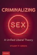 Green |  Criminalizing Sex: A Unified Liberal Theory | Buch |  Sack Fachmedien