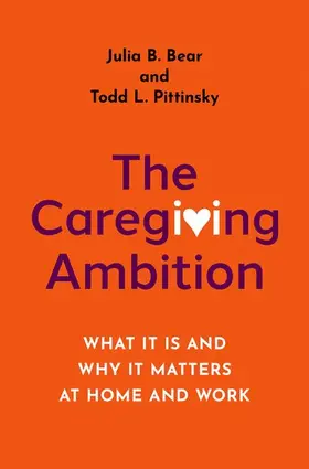 Bear / Pittinsky | The Caregiving Ambition | Buch | 978-0-19-751241-8 | www.sack.de