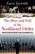 Gerstle |  The Rise and Fall of the Neoliberal Order | Buch |  Sack Fachmedien