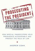 Coan |  Prosecuting the President: How Special Prosecutors Hold Presidents Accountable and Protect the Rule of Law | Buch |  Sack Fachmedien