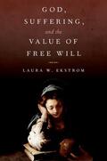 Ekstrom |  God, Suffering, and the Value of Free Will | Buch |  Sack Fachmedien