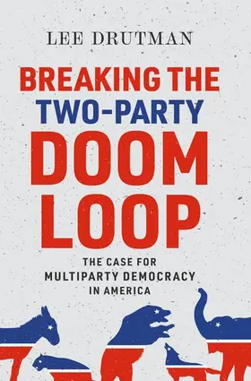 Drutman |  Breaking the Two-Party Doom Loop | Buch |  Sack Fachmedien