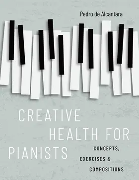 de Alcantara |  Creative Health for Pianists | Buch |  Sack Fachmedien