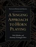 Douglass Grana |  A Singing Approach to Horn Playing: Pitch, Rhythm, and Harmony Training for Horn | Buch |  Sack Fachmedien